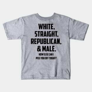 Mens White Straight Republican & Male How Else Can I Piss You Off design Kids T-Shirt